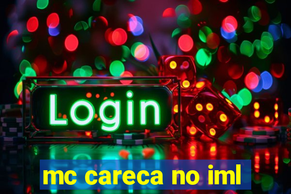 mc careca no iml